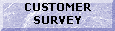 Please Fill Out Our Customer Survey